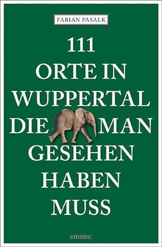 111 Orte in Wuppertal, die man gesehen haben muss: Reiseführer von Emons Verlag